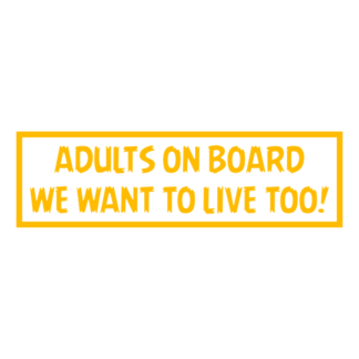 Adults On Board: We Want To Live Too! Decal (Yellow)